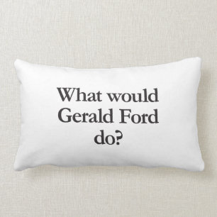 Vad skulle gerald ford göra? lumbarkudde