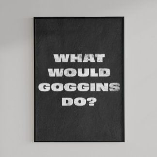 Vad skulle Goggins göra? Motiverande Poster