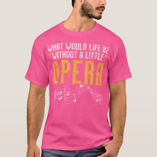 Vad skulle hända utan en liten operassinger? t shirt