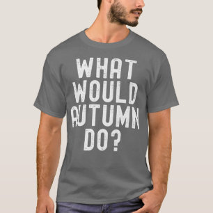 Vad skulle hösten göra för bra Sarkastisk Personli T Shirt