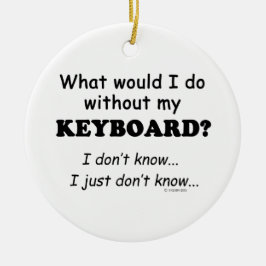 Vad skulle jag göra, Tangentbord? Julgransprydnad Keramik