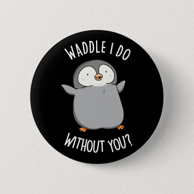 Vad Skulle Jag Göra utan Dig Rolig Pingvin Puns Mö Knapp (Framsida)