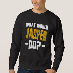 Vad skulle Jasper göra för Namn Jasper? Lång Ärmad Tröja