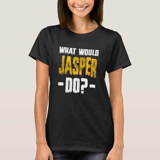 Vad skulle Jasper göra för Namn Jasper? T Shirt (Framsida)