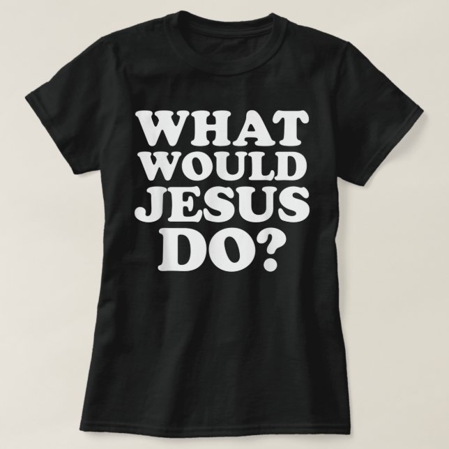 Vad skulle Jesus göra TShirt? T Shirt (Design framsida)