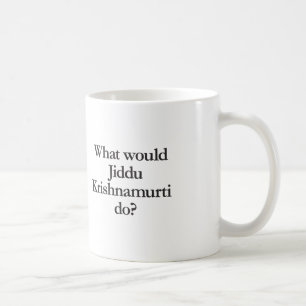 Vad skulle jiddu krishnamurti göra? kaffemugg