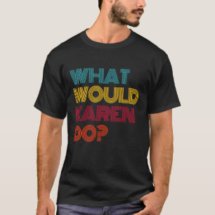 Vad skulle Karen göra i Kärlek Karen? T Shirt