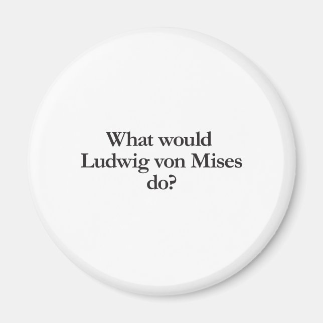 Vad skulle Ludwig von mises göra? Magnet (Framsidan)