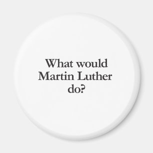 vad skulle martin luther göra? magnet