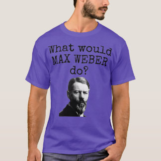 Vad skulle Max Weber göra? T Shirt