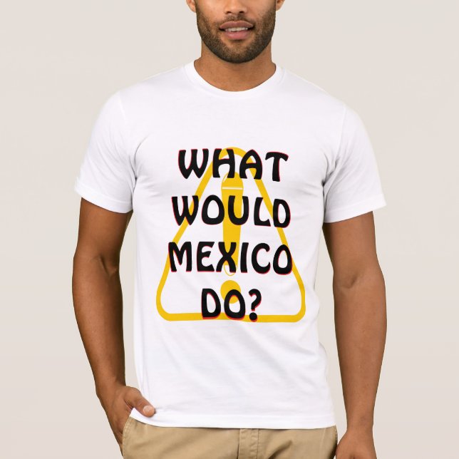 VAD SKULLE MEXICO GÖRA? T SHIRT (Framsida)