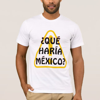 Vad skulle Mexiko göra? T Shirt