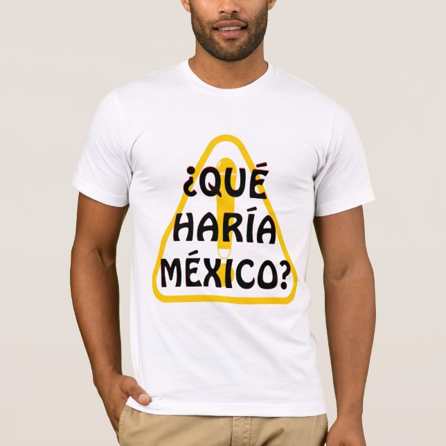 Vad skulle Mexiko göra? T Shirt (Framsida)