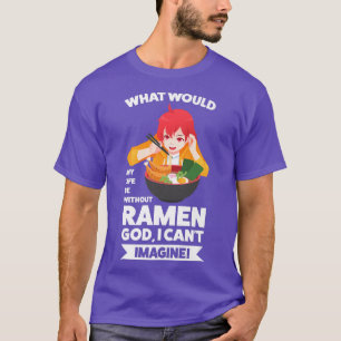 Vad skulle mitt liv vara utan Ramen Ramen Japanska T Shirt