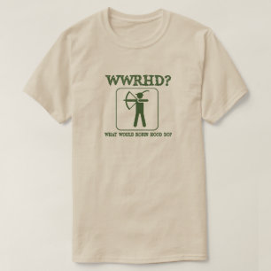 Vad skulle Robin Huva göra Funny Humor? T Shirt
