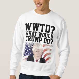 VAD SKULLE TRUMP GÖRA? LÅNG ÄRMAD TRÖJA