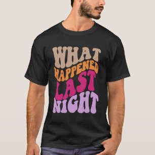 Vad som hände i går kväll, färglös aptitretare t shirt