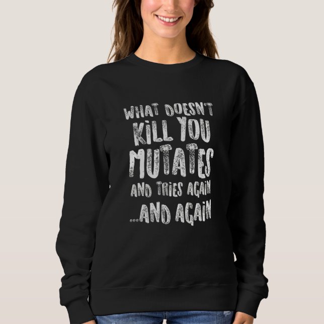 Vad som inte dödar dig muterar och försöker igen   t shirt (Framsida)