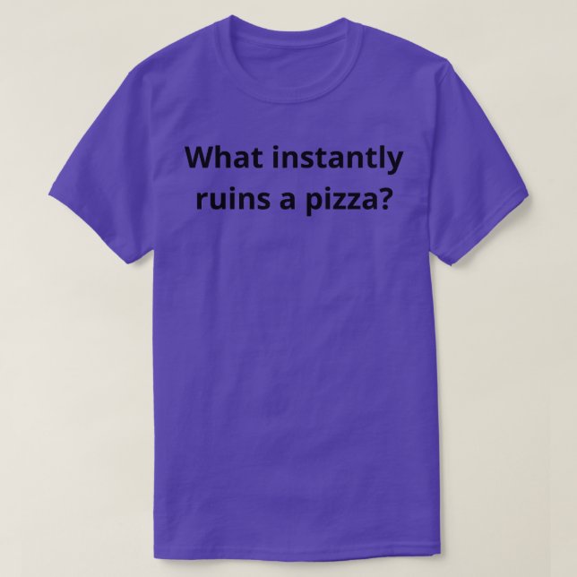 Vad som omedelbart ruinerar en pizza 1 t shirt (Design framsida)