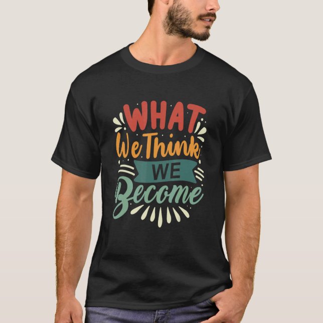 Vad vi Tänka att vi blir allt är Mindset Moti T Shirt (Framsida)