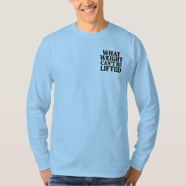 Vad vikt inte kan lyftas Longsleeve T Shirt