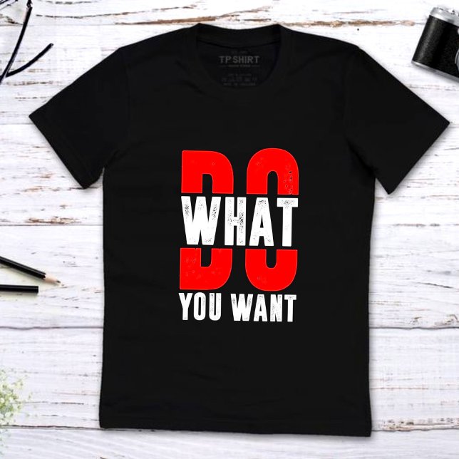 Vad vill du att motivation citerar t-shirt-design? t shirt (Skapare uppladdad)