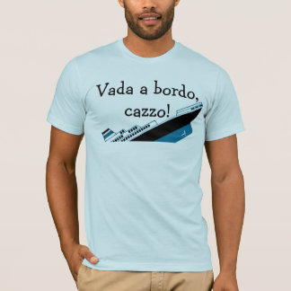 Vada en bordo, cazzo! tee shirt