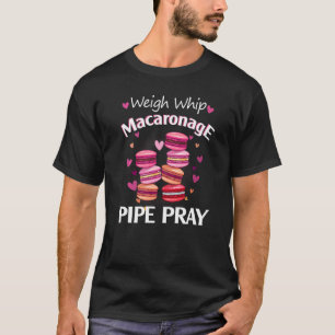 Väg Whip Macaronage Pipe Pray Macaron Baker T Shirt