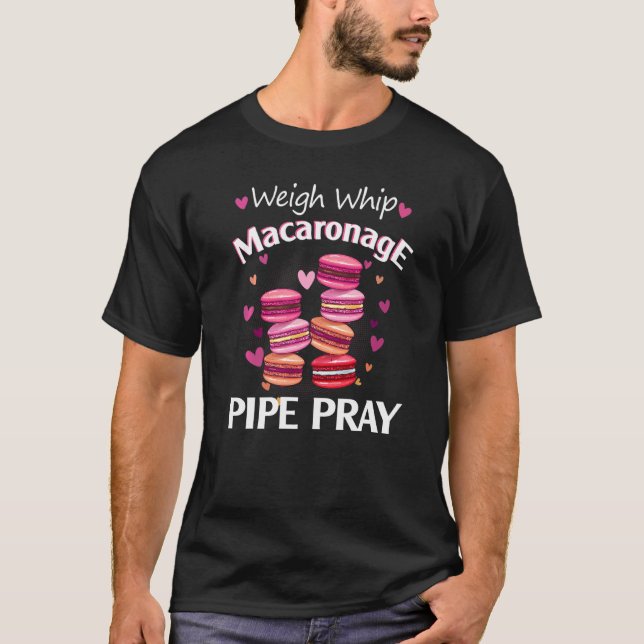 Väg Whip Macaronage Pipe Pray Macaron Baker T Shirt (Framsida)