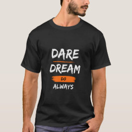 Våga. Dröm. Gör. Alltid T Shirt