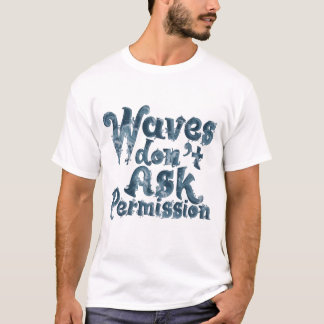 Vågor Frågar Inte Om Tillåtelse T-Shirt