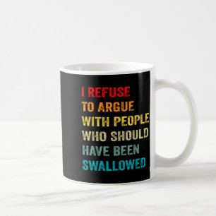 Vägra argumentera med människor som borde ha varit kaffemugg
