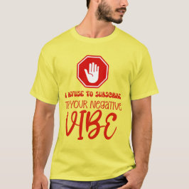 VÄGRA ATT UNDERSÖKA NEGATIV VIBE-positivitet T Shirt