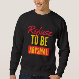 Vägra att vara abysymisk inspirerande citat lång ärmad tröja
