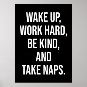 Vakna, arbeta hårt, var vänlig och ta Naps - lusti Poster