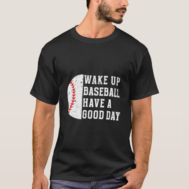 Vakna Baseboll Ha En Dag Basebollspelare T Shirt (Framsida)