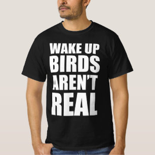 Vakna fåglar är inte verkliga t shirt