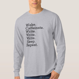 Vakna. Kaffeinera. Skriv. Sova. Upprepa. T Shirt