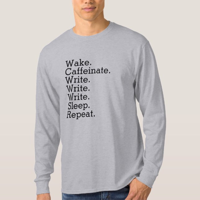 Vakna. Kaffeinera. Skriv. Sova. Upprepa. T Shirt (Framsida)