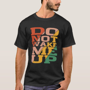 Vakna mig inte t shirt