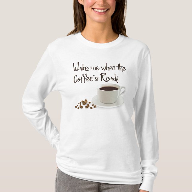 Vakna mig när kaffets redo t shirt (Framsida)