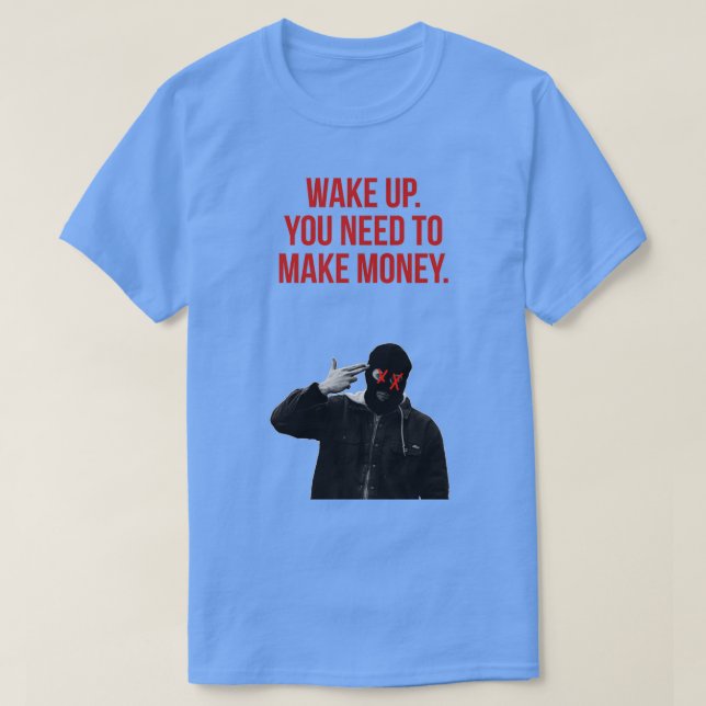 Vakna upp, du måste tjäna pengar t shirt (Design framsida)