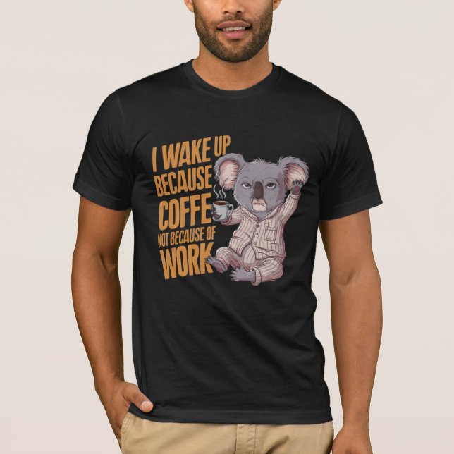 Vakna upp med Koala Coffee. Drick kaffeögonblicket T Shirt (Framsida)