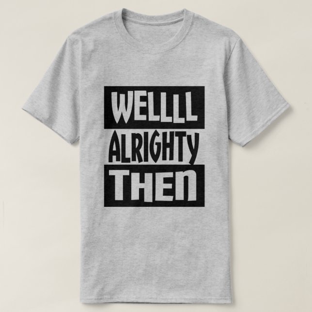 Väl Alrighty därefter T-shirt (Design framsida)