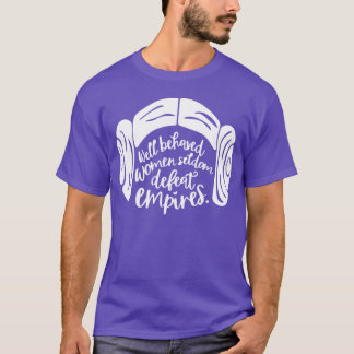 Väl uppfostrade kvinnor besegrar sällan imperier T Shirt