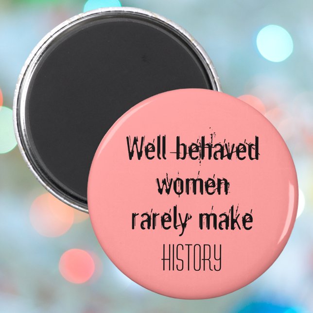 Välbetänkt kvinnligt inspirerande citat feminism magnet (Well behaved women rarely make history funny inspirational quote for cute women motivation.)