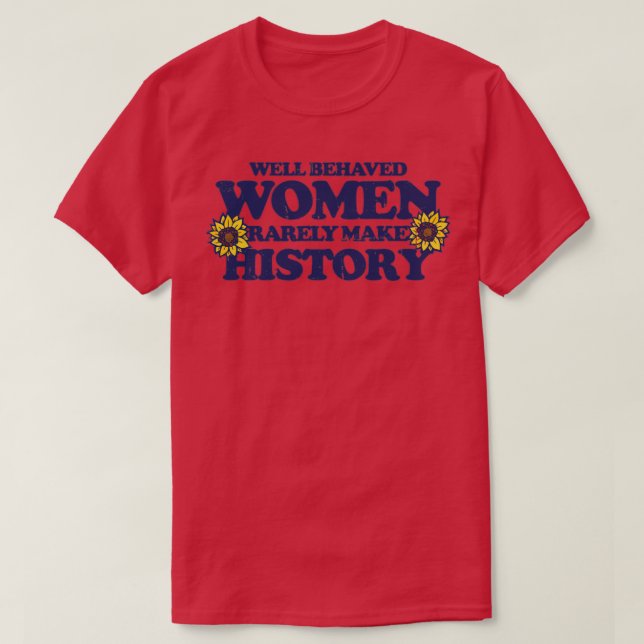 Välbetänkta kvinnor gör sällan historia1 t shirt (Design framsida)