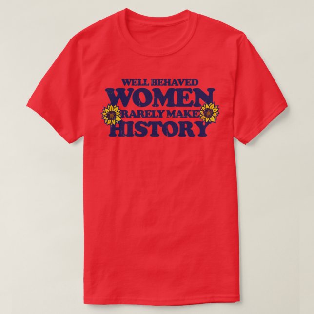 Välbetänkta kvinnor gör sällan historia1 t shirt (Design framsida)