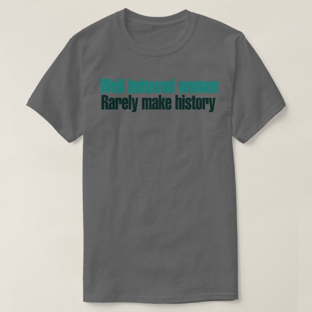 Välbetänkta kvinnor gör sällan historia3 t shirt (Design framsida)