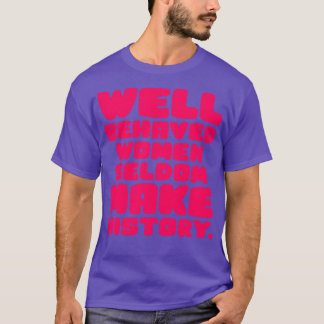 Välbetänkta kvinnor gör sällan historia 3 t shirt